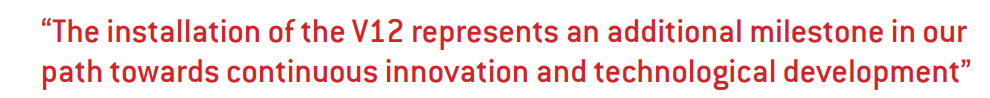 The installation of the V12 represents an additional milestone in our path towards continuous innovation and technological development