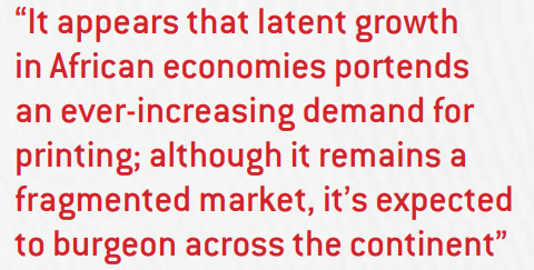 It appears that latent growth in African economies portends an ever-increasing demand for printing; although it remains a fragmented market, it’s expected to burgeon across the continent