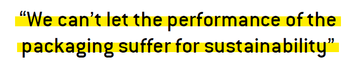 We can’t let the performance of the packaging suffer for sustainability