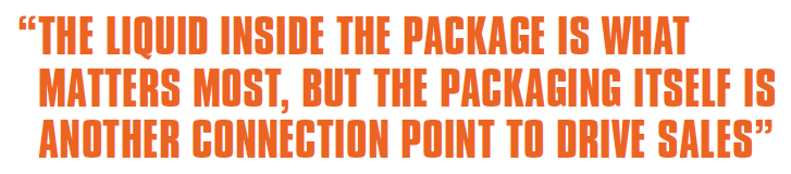 THE LIQUID INSIDE THE PACKAGE IS WHAT MATTERS MOST, BUT THE PACKAGING ITSELF IS ANOTHER CONNECTION POINT TO DRIVE SALES