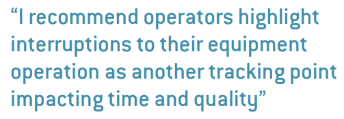 I recommend operators highlight interruptions to their equipment operation as another tracking point impacting time and quality