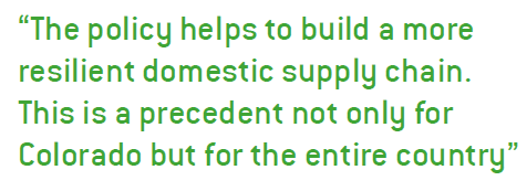 The policy helps to build a more resilient domestic supply chain. This is a precedent not only for Colorado but for the entire country