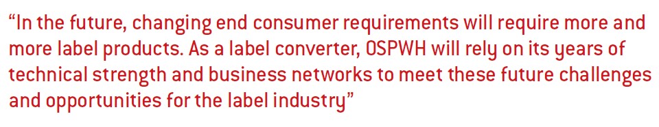 In the future, changing end consumer requirements will require more and more label products. As a label converter, OSPWH will rely on its years of technical strength and business networks to meet these future challenges and opportunities for the label industry