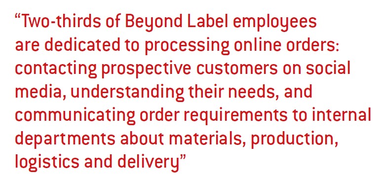Two-thirds of Beyond Label employees are dedicated to processing online orders: contacting prospective customers on social media, understanding their needs, and communicating order requirements to internal departments about materials, production, logistics and delivery