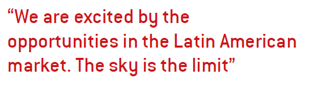 We are excited by the opportunities in the Latin American market. The sky is the limit