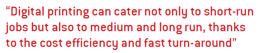 Digital printing can cater not only to short-run jobs but also to medium and long run, thanks to the cost efficiency and fast turn-around